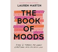 The Book of Moods: How I Turned My Worst Emotions Into My Best Life