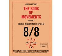THE BOOK OF MOVEMENTS / Vol.1- DOUBLE BINARY MOTOR SYSTEM 8/8 (Black and white version): Musical method for rhythmic development
