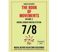 The Book Of Movements / Vol.4- Double Binary Motor System 7/8 (Black And White Version): Musical Method For Rhythmic Development