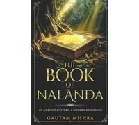 The Book Of Nalanda - An Ancient Mystery, A Modern Reckoning