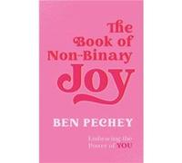 The Book of NonBinary Joy by Ben Pechey Ben Pechey (Auteur)