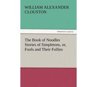 The Book Of Noodles Stories Of Simpletons, Or, Fools And Their Follies