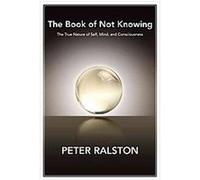 The Book of Not Knowing Peter Ralston (Auteur)