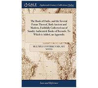 The Book Of Oaths, And The Several Forms Thereof, Both Ancient And Modern, Faithfully Collected Out Of Sundry Authentick Books Of Records. To Which Is Added, An Appendix