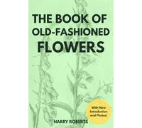 The Book of Old-Fashioned Flowers (Illustrated)