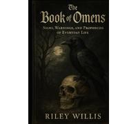 The Book of Omens: Signs, Warnings, and Prophecies of Everyday Life
