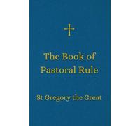 The Book of Pastoral Rule: St. Gregory the Great