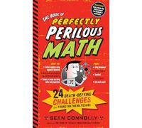 The Book of Perfectly Perilous Math: 24 Death-Defying Challenges for Young Mathematicians