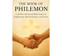 The Book of Philemon: 43-Part Advanced Bible Study Guide on Forgiveness, Reconciliation, Grace, and Christian Unity (NIV, 6x9 Study Workbook)