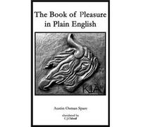 The Book of Pleasure in Plain English by Austin Osman Spare Inconnu (Auteur)