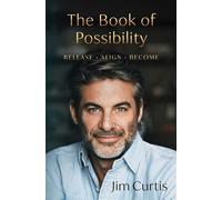 The Book of Possibility Release. Align. Become. - Jim Curtis - Simon & Schuster - ebook (ePub) - Livre
