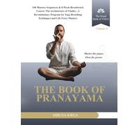 The Book of Pranayama: 108 Mastery Sequences & 8-W reathwork Course: The Architecture of Vitality | A Revolutionary Program for Yoga Breathing Techniques and Life Force Mastery