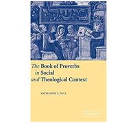 The Book Of Proverbs In Social And Theological Context