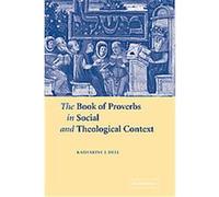 The Book of Proverbs in Social and Theological Context Katharine J. Dell (Auteur)