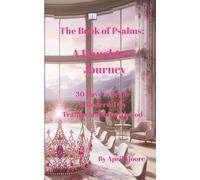 The book of Psalms A Daughters Journey: "30 Days to Begin a Modern-Day Psalms Transformation with God”