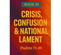 The Book of Psalms: Book 3 Crisis, Confusion & National Lament