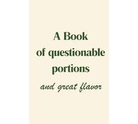 The book of questionable portions and great flavour: Your own cookbook