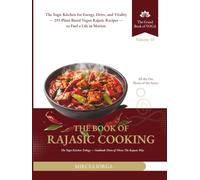 The Book of Rajasic Cooking: The Yogic Kitchen for Energy, Drive, and Vitality - 293 Plant-Based Vegan Rajasic Recipes to Fuel a Life in Motion - Cookbook Three of Three - The Rajasic Way