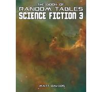 The Book of Random Tables: Science Fiction 3: 25 Randoms Tables for Sci-Fi Tabletop Role-Playing Games