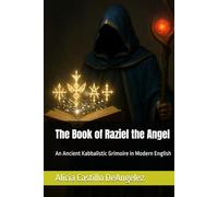 The Book of Raziel the Angel: An Ancient Kabbalistic Grimoire in Modern English