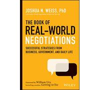 The Book of Real-World Negotiations: Successful Strategies from Business, Government, and Daily Life