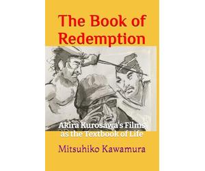 The Book of Redemption: Akira Kurosawa's Films as the Textbook of Life