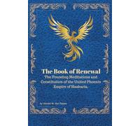 The Book of Renewal: The Founding Meditations and Constitution of the United Phoenix Empire of Haskaria