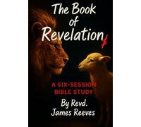 The Book of Revelation: A Six-Session Bible Study