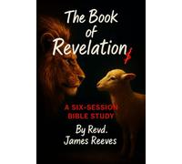 The Book of Revelation: A Six-Session Bible Study