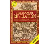 The Book of Revelation: Explore the Apocalypse of John, the Last Text in the New Testament’s Biblical Canon and Among the Most Challenging to Interpret, Unveiling Prophecies of Hope and Renewal