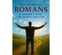 The Book of Romans: A Journey Into the Spirit-led Life