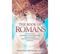 The Book of Romans: A Theological Masterpiece on Justification, Sanctification, and God’s Righteousness Revealed