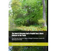 The Book Of Roxanne God's Prophet has A Word Address to the Youth: The Plan 2021 Parent's It Takes A Village A Christian's Starter Kit Winning On All Side