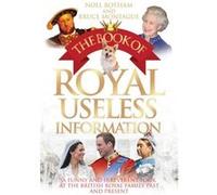 The Book of Royal Useless Information by Noel BothaM & Bruce Montague Noel Botham, Bruce Montague (Auteur)