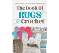 The Book Of Rugs Crochet: Beautiful And Functional Rugs For Every Room: Amigurumi Rug Patterns