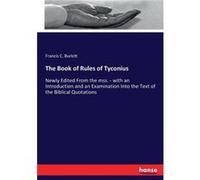 The Book of Rules of TyconiusNewly Edited From the mss. with an Introduction and an Examination Into the Text of the Biblical Quotations - Francis C. Burk Francis C. BurkittFrancis C. Burkitt (Auteur)
