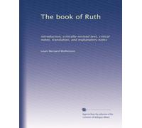 The book of Ruth introduction, critically-revised text, critical notes, translation, and explanatory notes