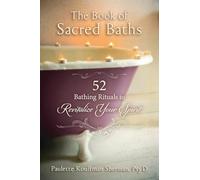 The Book of Sacred Baths: 52 Bathing Rituals to Revitalize Your Spirit
