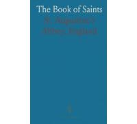 The Book of Saints: A Dictionary of Servants of God Canonised by the Catholic Church; Extracted From the Roman and Other Martyrologies