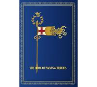 The Book of Saints and Heroes: With 12 Colored Plates and 18 Illustrations.