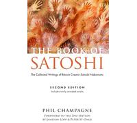 The Book Of Satoshi: The Collected Writings of Bitcoin Creator Satoshi Nakamoto