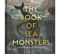 The Book of Sea Monsters: Leviathans of Literature Through the Centuries NEUF