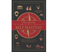 The Book of Self Mastery: Timeless Quotes About Knowing, Changing, and Mastering Yourself