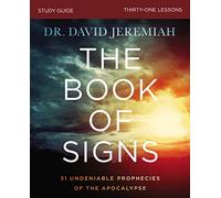 The Book of Signs Bible Study Guide: 31 Undeniable Prophecies of the Apocalypse