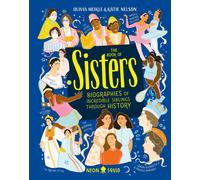 The Book Of Sisters : Biographies Of Incredible Siblings Through History