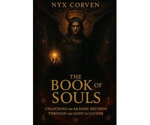 The Book of Souls: Unlocking the Akashic Records Through the Light of Lucifer