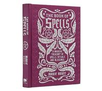 The Book of Spells: A Magical Treasury of Spells, Rituals and Blessings