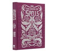 The Book of Spells: A Magical Treasury of Spells, Rituals and Blessings