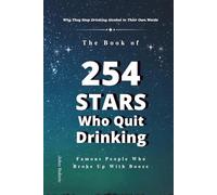 The Book of Stars Who Quit Drinking: Why They Stop Drinking Alcohol in Their Own Words