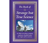 The Book Of Strange But True Science